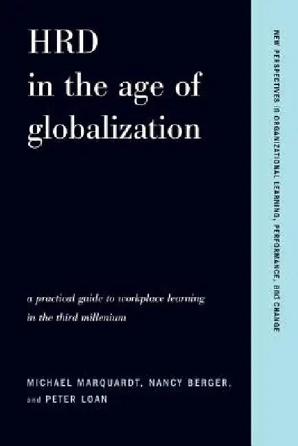 Hrd in the Age of Globalization: A Practical Guide to Workplace Learning in the Third Millennium by Michael Marquardt, Nancy Berger, Peter Loan