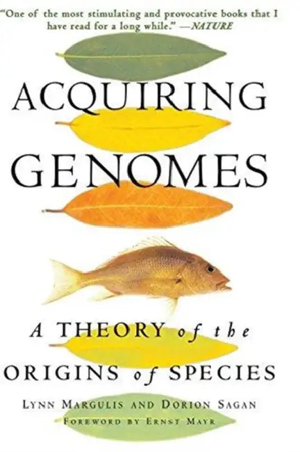Acquiring Genomes: A Theory of the Origins of Species by Lynn Margulis, Dorion Sagan