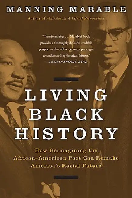 Living Black History: How Reimagining the African-American Past Can Remake America's Racial Future by Manning Marable