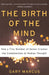 The Birth of the Mind: How a Tiny Number of Genes Creates the Complexities of Human Thought by Gary Marcus