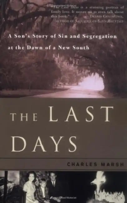 The Last Days: A Son's Story of Sin and Segregation at the Dawn of a New South by Charles Marsh