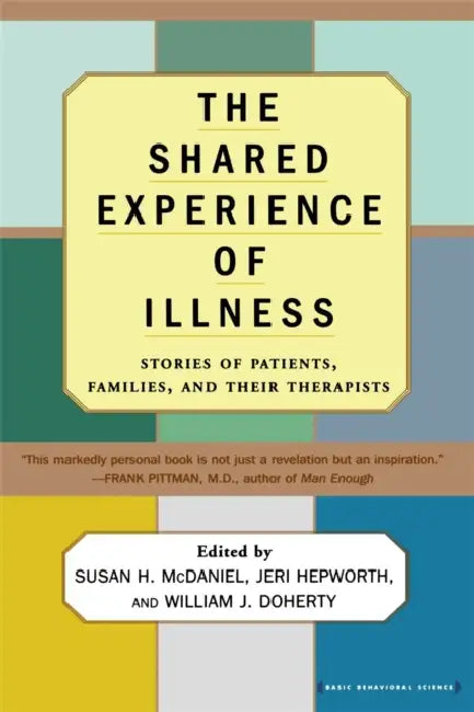 The Shared Experience of Illness: Stories of Patients, Families, and Their Therapists by Susan H. McDaniel, Jeri Hepworth, William J. Doherty