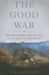 The Good War: Why We Couldn't Win the War or the Peace in Afghanistan by Jack Fairweather