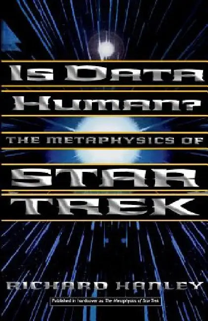 Is Data Human?: Or, the Metaphysics of Star Trek by Richard Hanley