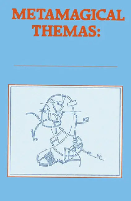 Metamagical Themas: Questing for the Essence of Mind and Pattern by Douglas Hofstadter