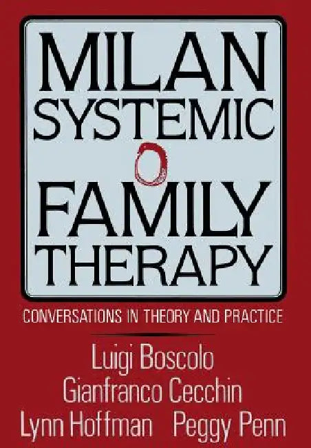 Milan Systemic Family Therapy: Conversations in Theory and Practice by Luigi Boscolo, Gianfranco Cecchin, Lynn Hoffman