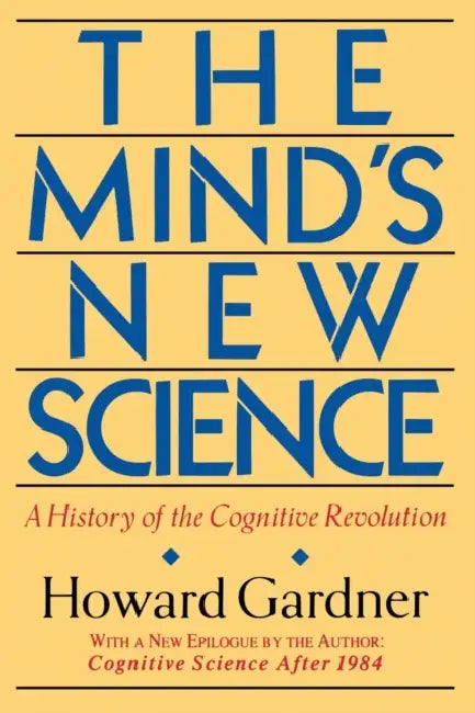 The Mind's New Science: A History of the Cognitive Revolution by Howard Gardner