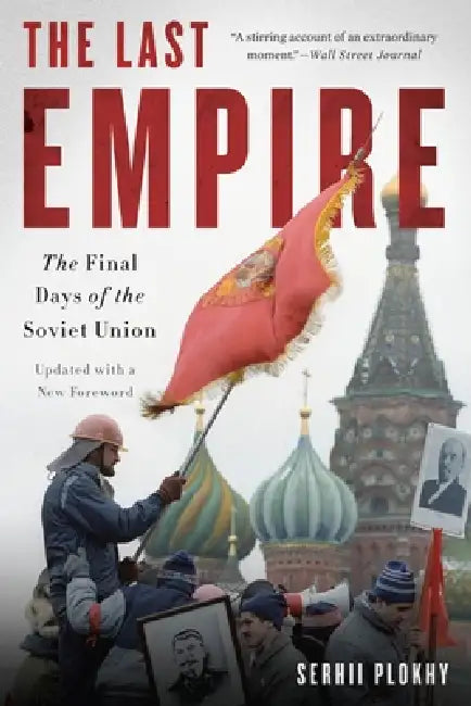 The Last Empire: The Final Days of the Soviet Union by Serhii Plokhy
