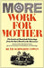 More Work for Mother: The Ironies of Household Technology from the Open Hearth to the Microwave by Ruth Schwartz Cowan
