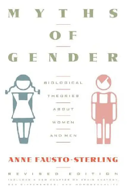 Myths of Gender: Biological Theories about Women and Men, Revised Edition by Anne Fausto-Sterling