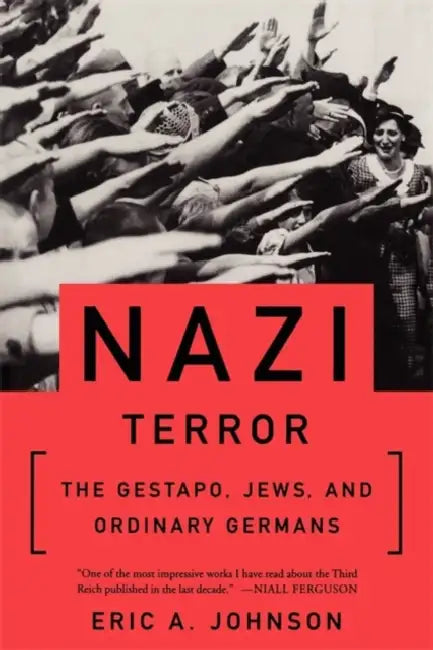 Nazi Terror: The Gestapo, Jews, and Ordinary Germans by Eric a. Johnson