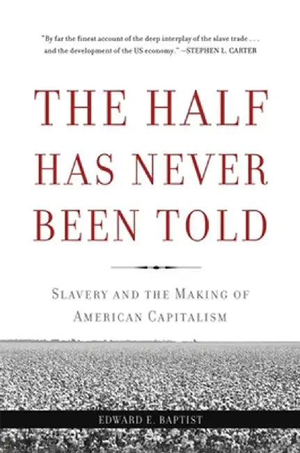 Half Has Never Been Told by Edward Baptist