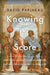 Knowing the Score: What Sports Can Teach Us about Philosophy (and What Philosophy Can Teach Us about Sports) by David Papineau