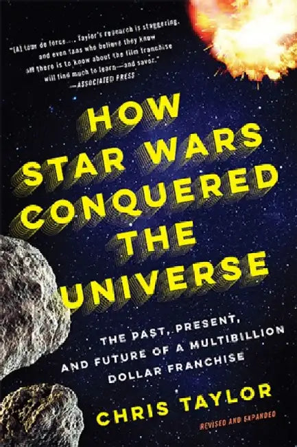 How Star Wars Conquered the Universe: The Past, Present, and Future of a Multibillion Dollar Franchise by Chris Taylor