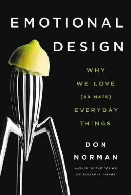 Emotional Design: Why We Love (or Hate) Everyday Things by Don Norman