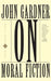 On Moral Fiction by John Gardner