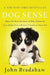 Dog Sense: How the New Science of Dog Behavior Can Make You a Better Friend to Your Pet by John Bradshaw