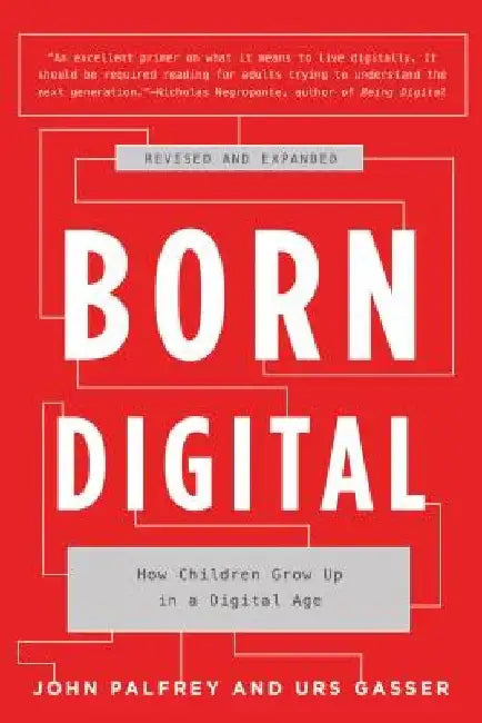 Born Digital: How Children Grow Up in a Digital Age by John Palfrey