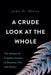 A Crude Look at the Whole: The Science of Complex Systems in Business, Life, and Society by John H. Miller