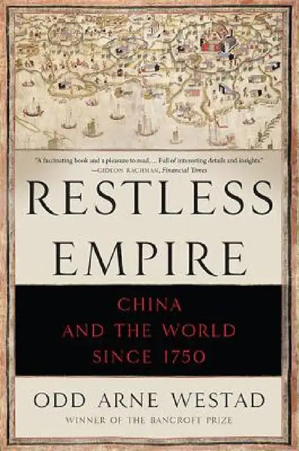 Restless Empire: China and the World Since 1750 by Odd Arne Westad