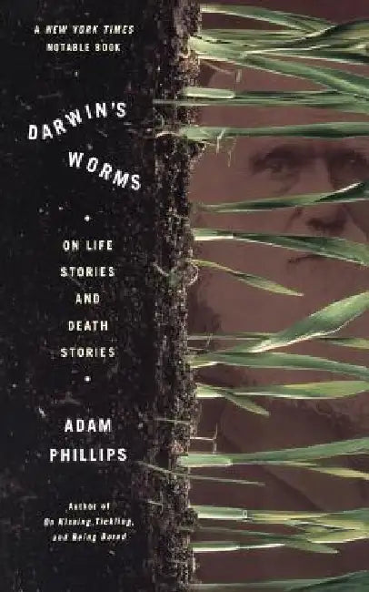 Darwin's Worms: On Life Stories and Death Stories by Adam Phillips