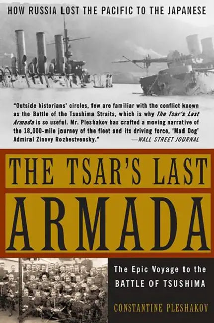 The Tsar's Last Armada: The Epic Journey to the Battle of Tsushima by Constantine V. Pleshakov