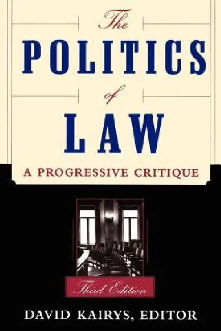 The Politics of Law: A Progressive Critique, Third Edition by David Kairys
