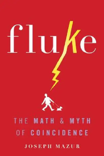 Fluke: The Math and Myth of Coincidence by Joseph Mazur