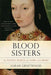 Blood Sisters: The Women Behind the Wars of the Roses by Sarah Gristwood