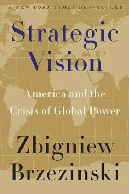 Strategic Vision: America and the Crisis of Global Power by Zbigniew Brzezinski
