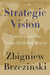 Strategic Vision: America and the Crisis of Global Power by Zbigniew Brzezinski