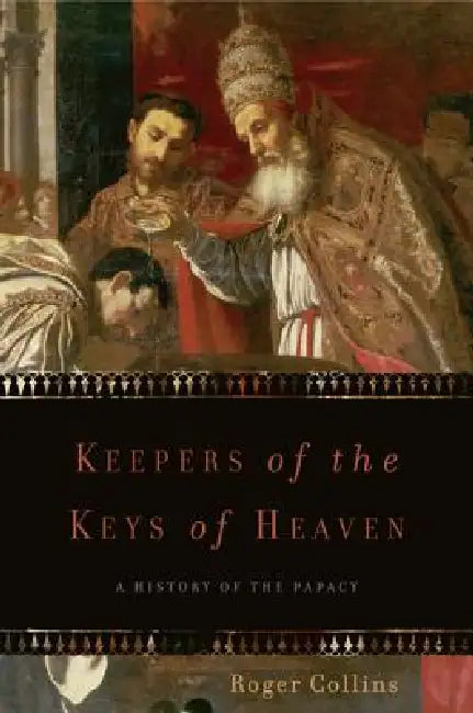 Keepers of the Keys of Heaven: A History of the Papacy by Roger Collins