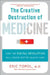 The Creative Destruction of Medicine: How the Digital Revolution Will Create Better Health Care by Eric Topol