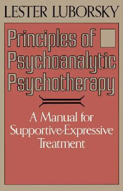Principles of Psychoanalytic Psychotherapy: A Manual for Supportive-Expressive Treatment by Lester Luborsky