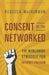 Consent of the Networked: The Worldwide Struggle for Internet Freedom by Rebecca MacKinnon
