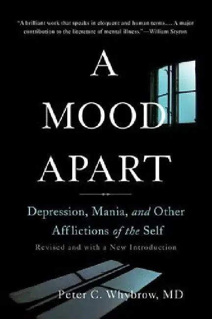A Mood Apart: Depression, Mania, and Other Afflictions of the Self by Peter C. Whybrow
