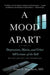 A Mood Apart: Depression, Mania, and Other Afflictions of the Self by Peter C. Whybrow