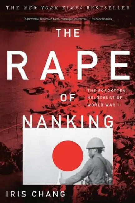 The Rape of Nanking: The Forgotten Holocaust of World War II by Iris Chang