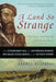 A Land So Strange: The Epic Journey of Cabeza de Vaca: The Extraordinary Tale of a Shipwrecked Spaniard Who Walked Across America in the by Andre Resendez
