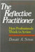 The Reflective Practitioner: How Professionals Think in Action by Donald A. Schon