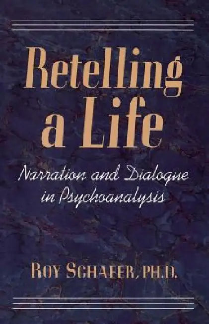 Retelling a Life by Roy Schafer