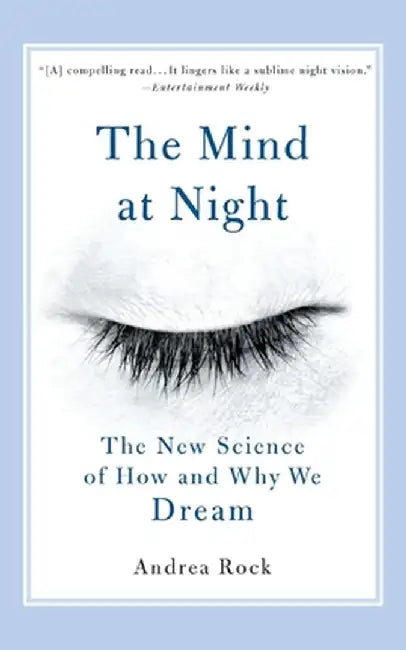 The Mind at Night: The New Science of How and Why We Dream by Andrea Rock