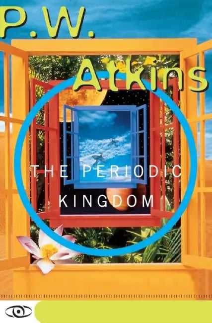 The Periodic Kingdom: A Journey Into the Land of the Chemical Elements by P. W. Atkins
