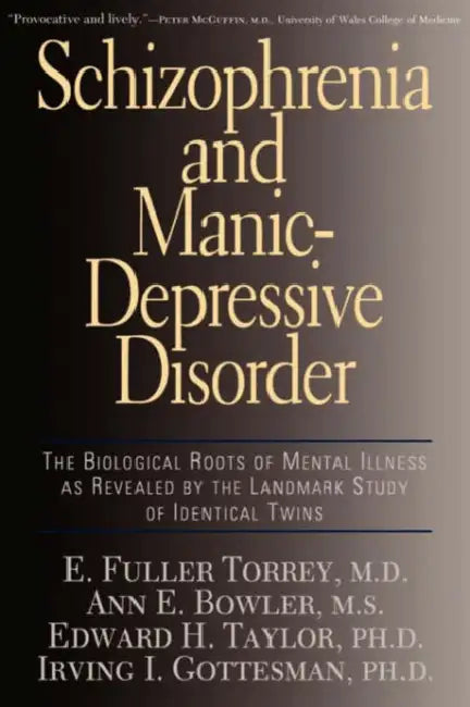 Schizophrenia and Manic-Depressive Disorder: The Biological Roots of Mental Illness as Revealed by the Landmark Study of Identical Twins by E. Fuller Torrey, Ann E. Bowler, Edward H. Taylor