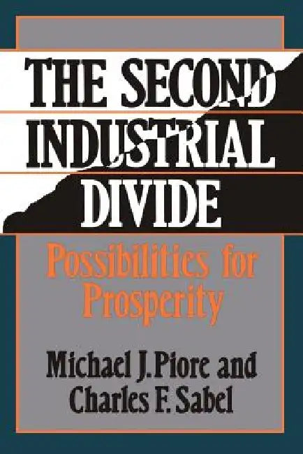 The Second Industrial Divide: Possibilities for Prosperity by Michael Piore, Charles Sabel