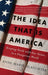 The Idea That Is America: Keeping Faith with Our Values in a Dangerous World by Anne-Marie Slaughter