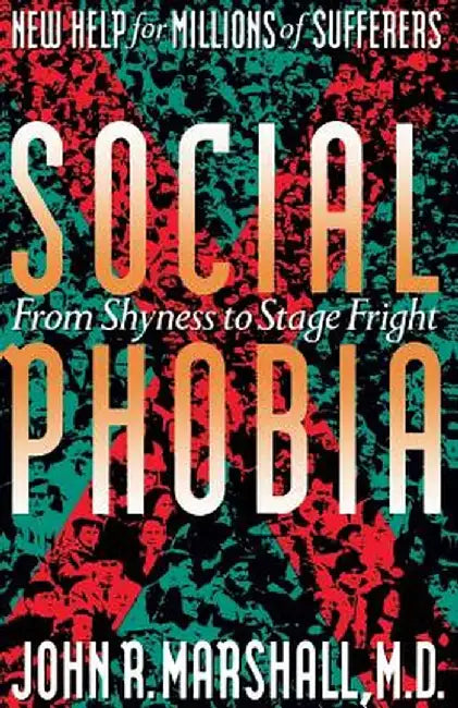 Social Phobia: From Shyness to Stage Fright by Marshall, John R.
