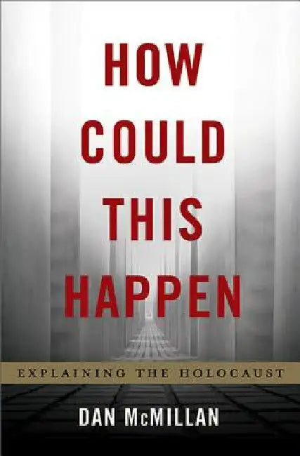How Could This Happen: Explaining the Holocaust by Dan McMillan