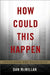 How Could This Happen: Explaining the Holocaust by Dan McMillan