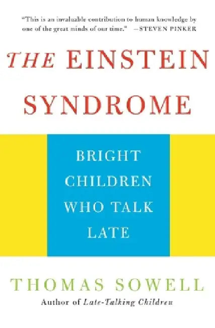 The Einstein Syndrome: Bright Children Who Talk Late by Thomas Sowell